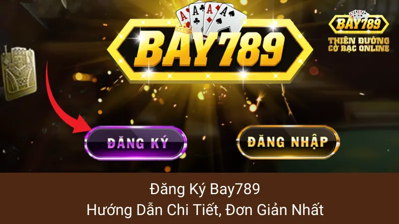 Đăng Ký Bay789: Hướng Dẫn Chi Tiết, Đơn Giản Nhất