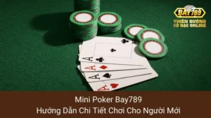 Mini Poker Bay789: Hướng Dẫn Chi Tiết Chơi Cho Người Mới