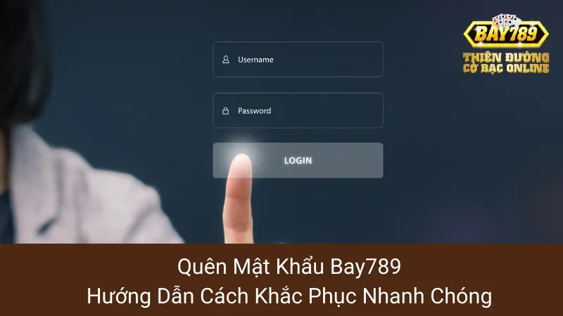 Quên Mật Khẩu Bay789: Hướng Dẫn Cách Khắc Phục Nhanh Chóng